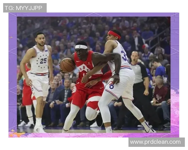 76人对决猛龙半决赛精彩回顾与赛季展望分析